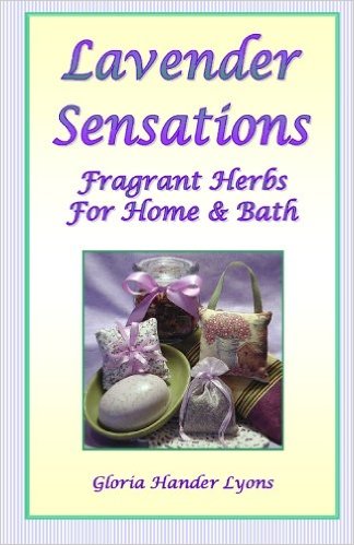 Lavender Sensations: Fragrant Herbs For Home & Bath